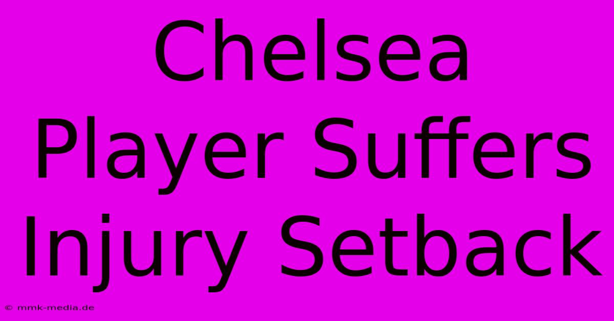 Chelsea Player Suffers Injury Setback