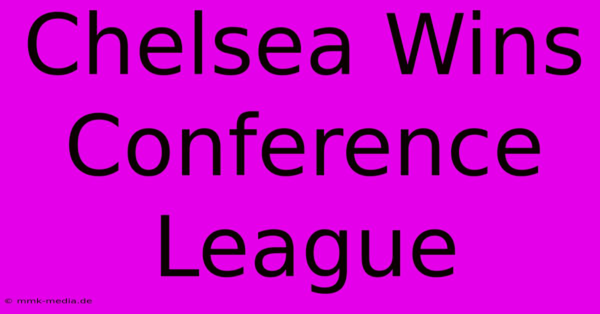 Chelsea Wins Conference League