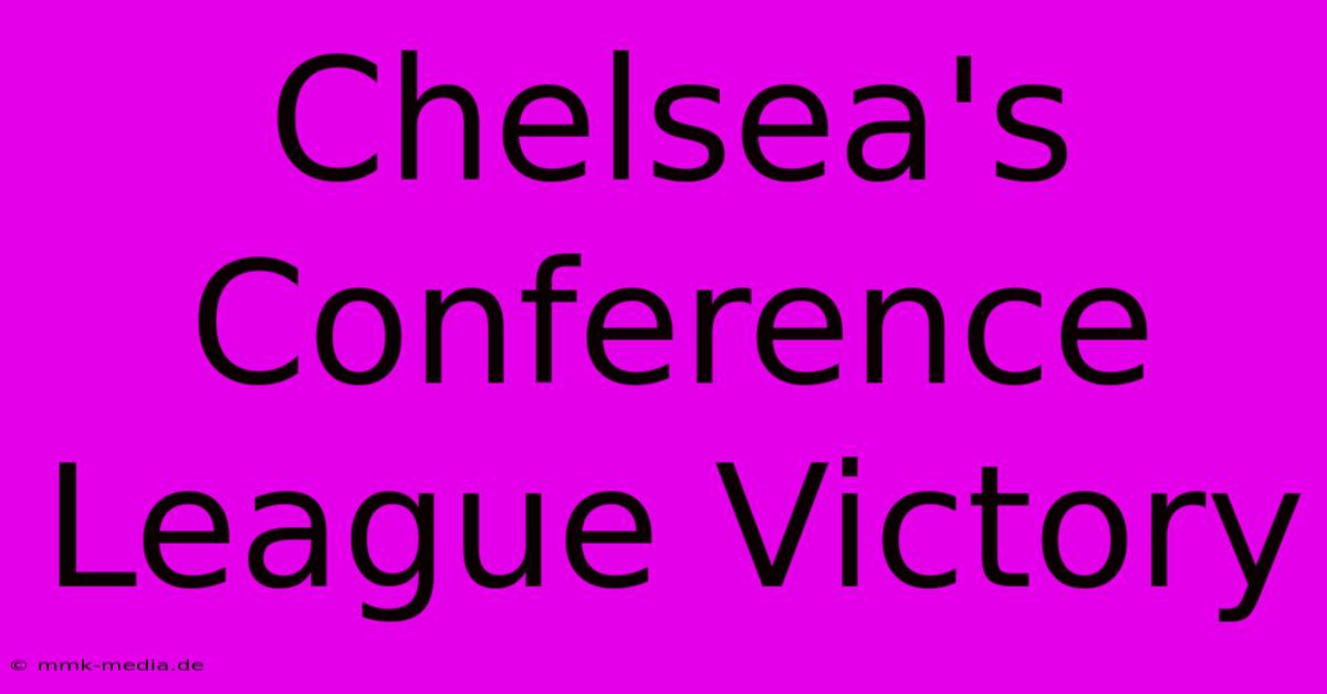 Chelsea's Conference League Victory