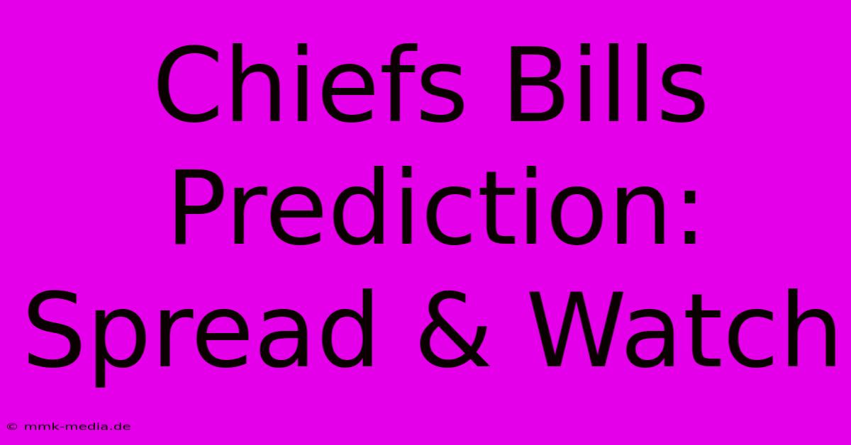 Chiefs Bills Prediction: Spread & Watch