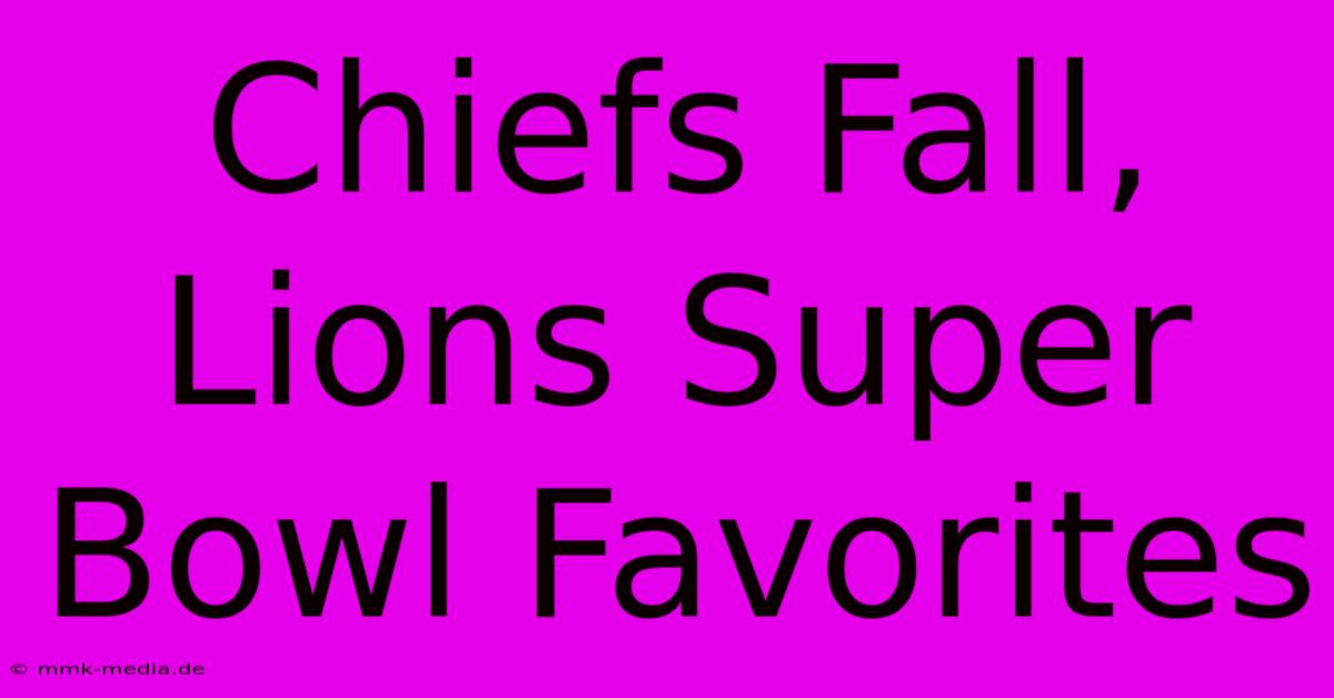 Chiefs Fall, Lions Super Bowl Favorites