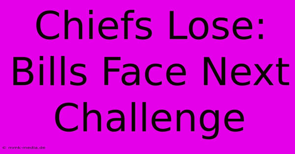 Chiefs Lose: Bills Face Next Challenge