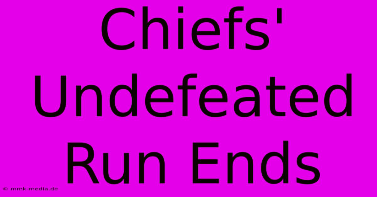 Chiefs' Undefeated Run Ends