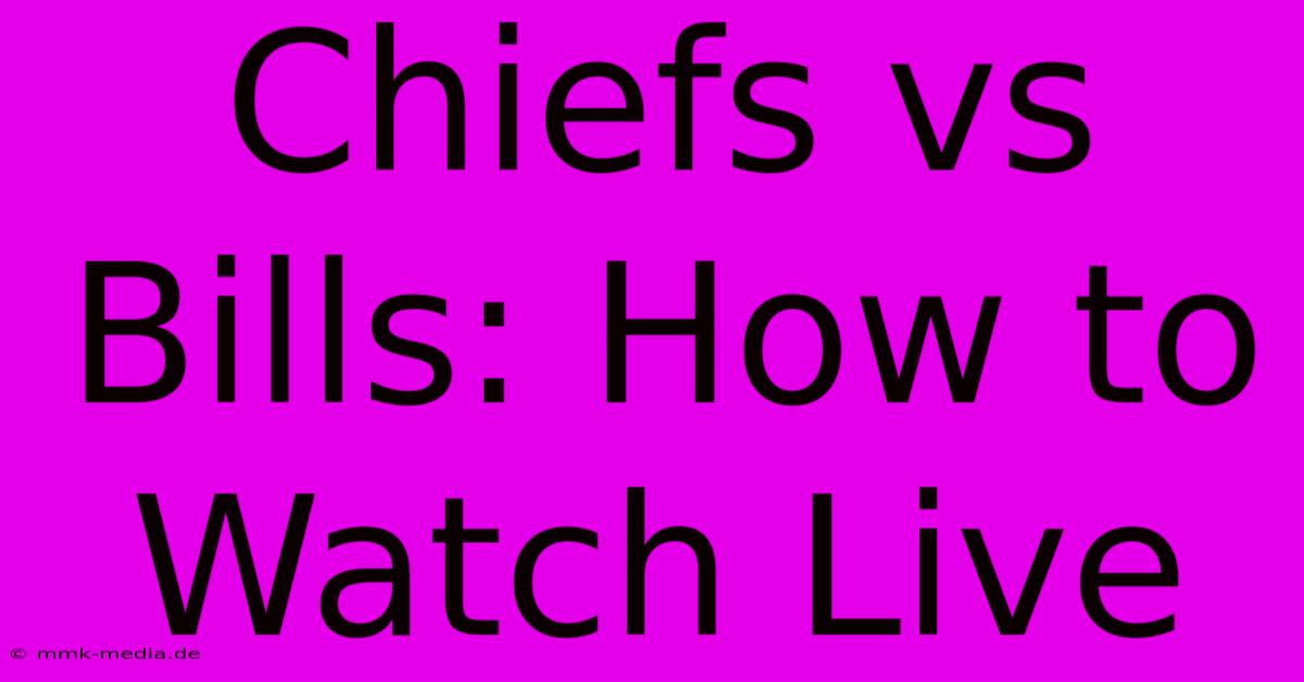 Chiefs Vs Bills: How To Watch Live