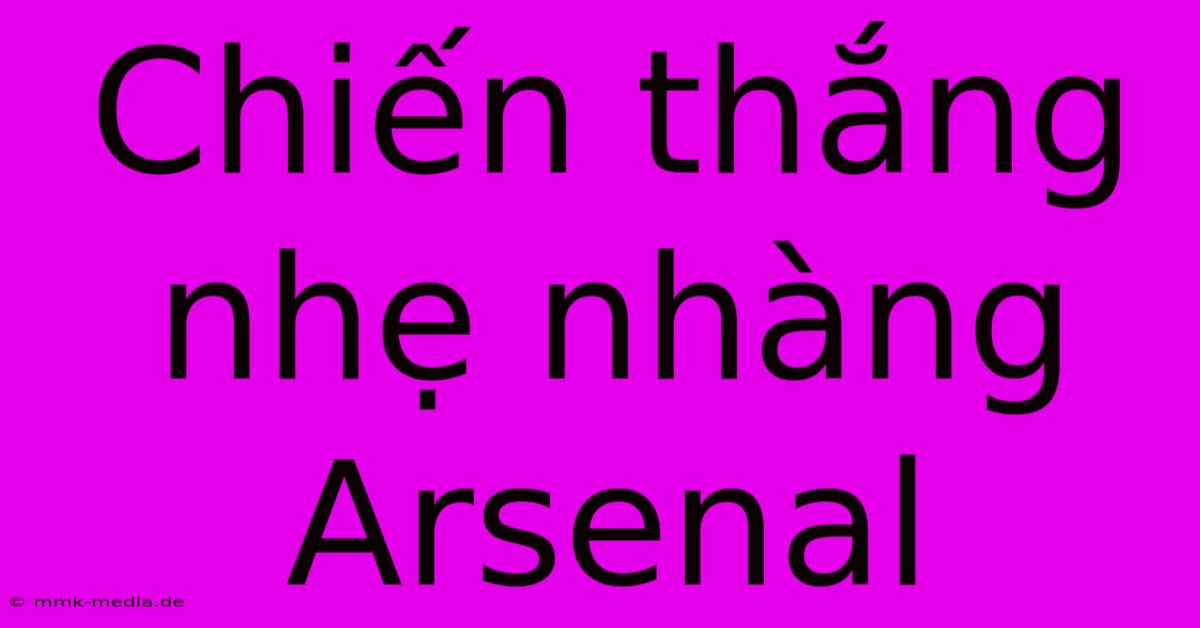 Chiến Thắng Nhẹ Nhàng Arsenal