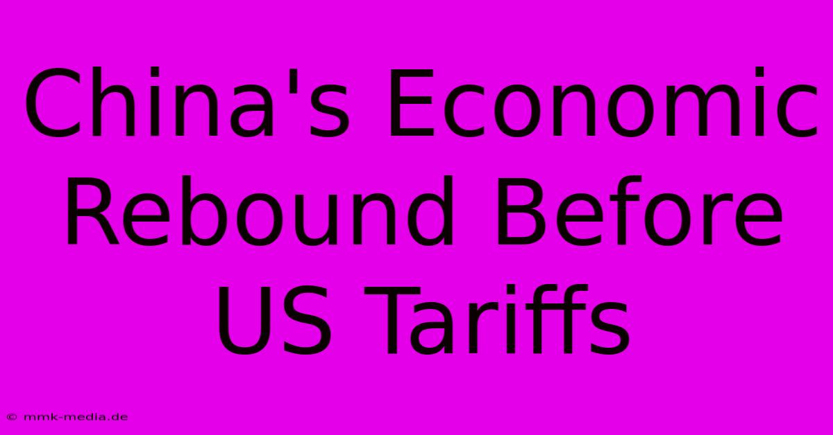 China's Economic Rebound Before US Tariffs