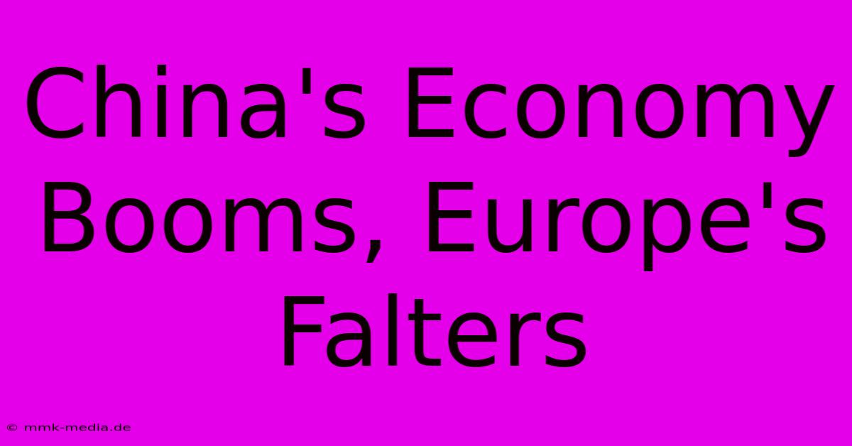 China's Economy Booms, Europe's Falters