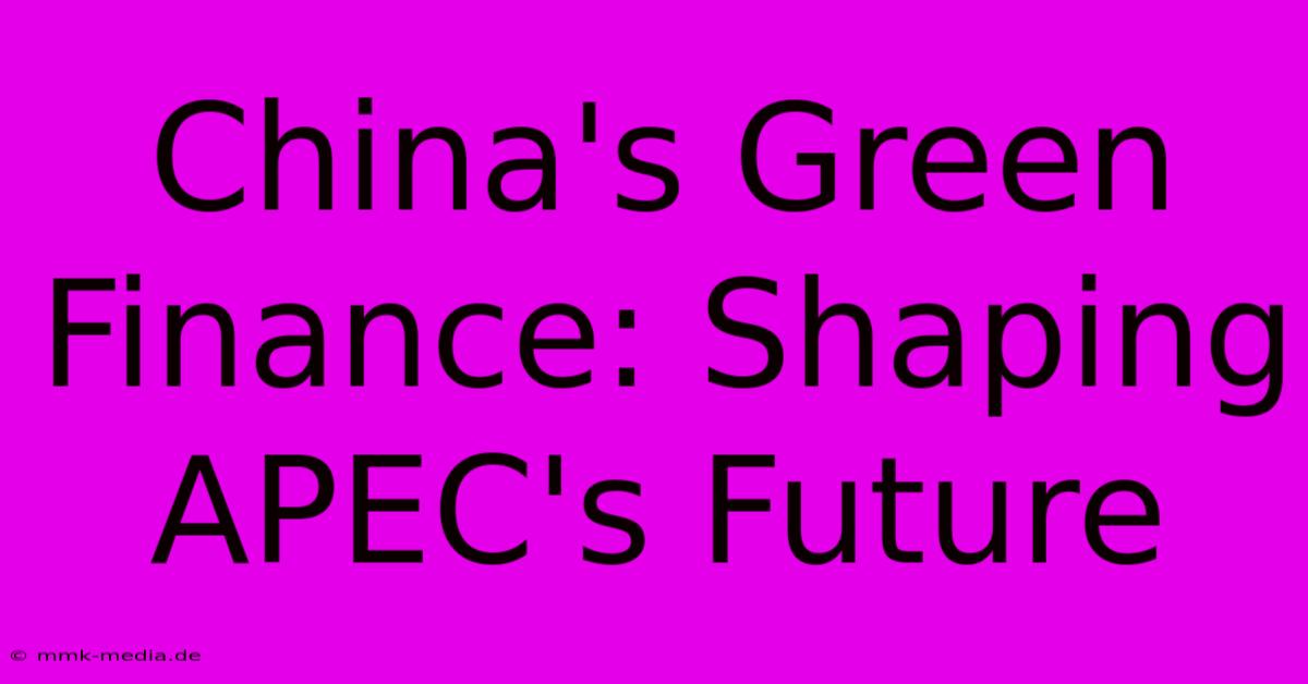 China's Green Finance: Shaping APEC's Future