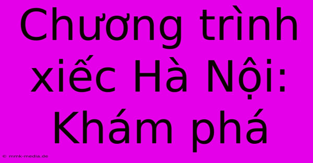 Chương Trình Xiếc Hà Nội: Khám Phá