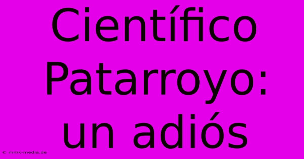 Científico Patarroyo: Un Adiós