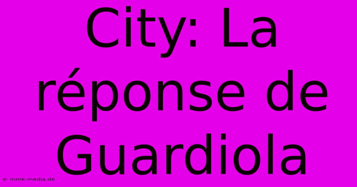 City: La Réponse De Guardiola