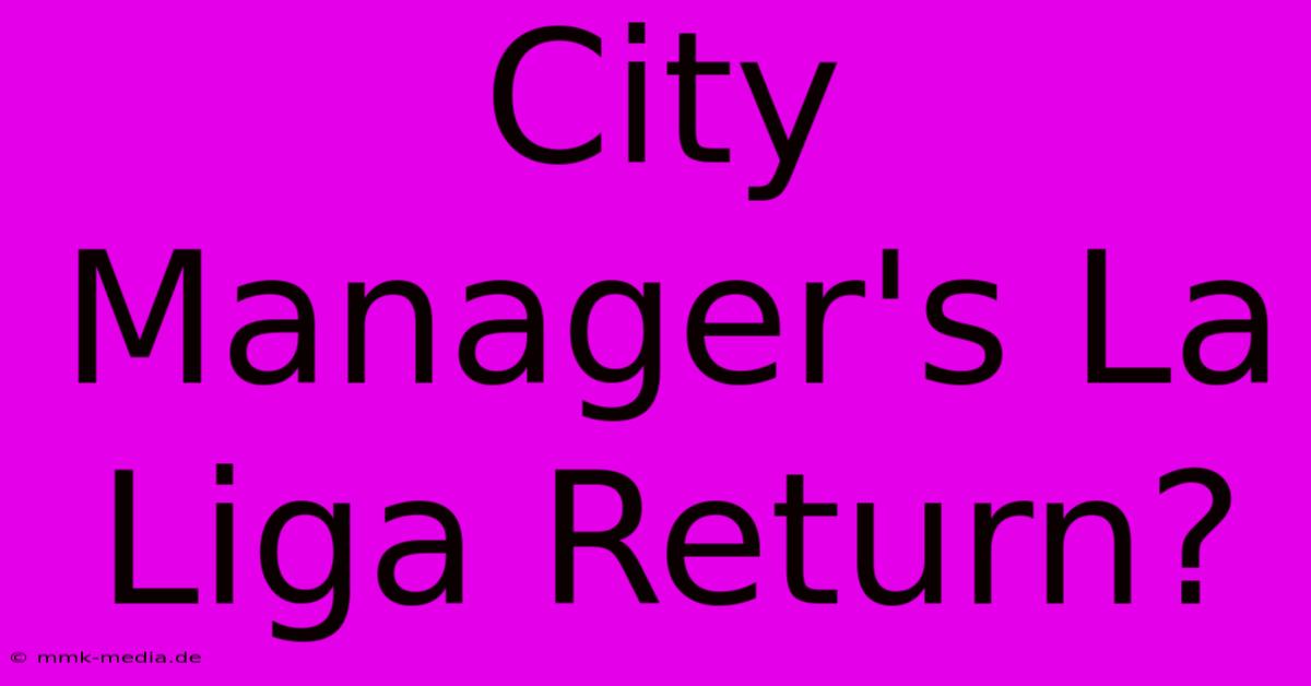 City Manager's La Liga Return?