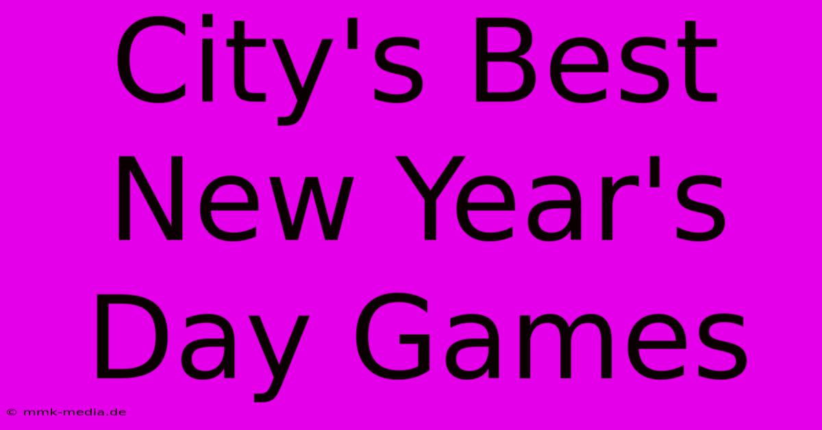 City's Best New Year's Day Games