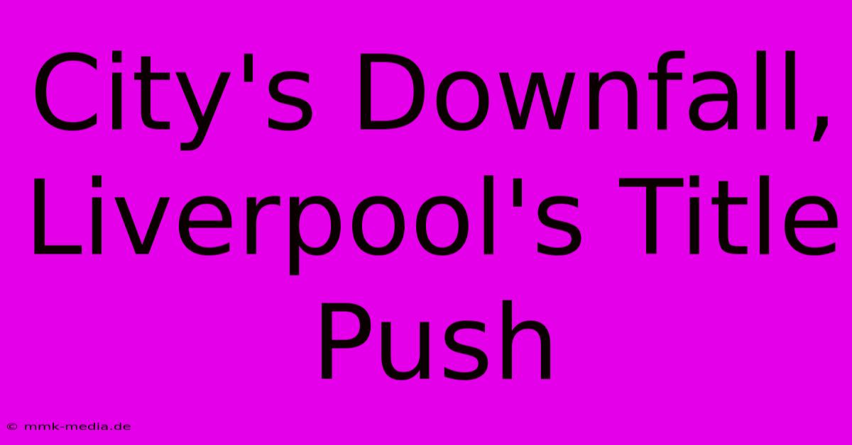 City's Downfall, Liverpool's Title Push