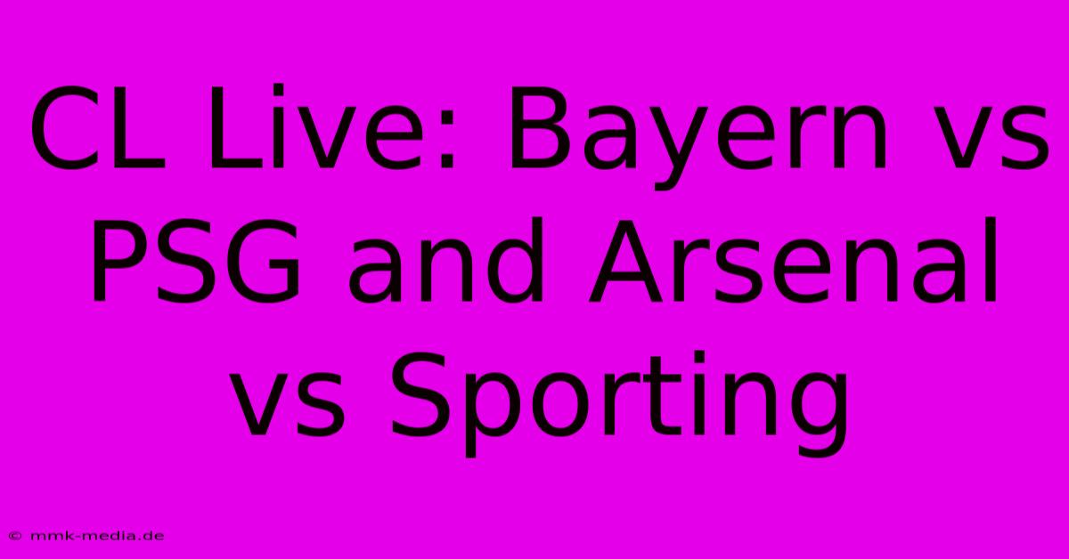 CL Live: Bayern Vs PSG And Arsenal Vs Sporting