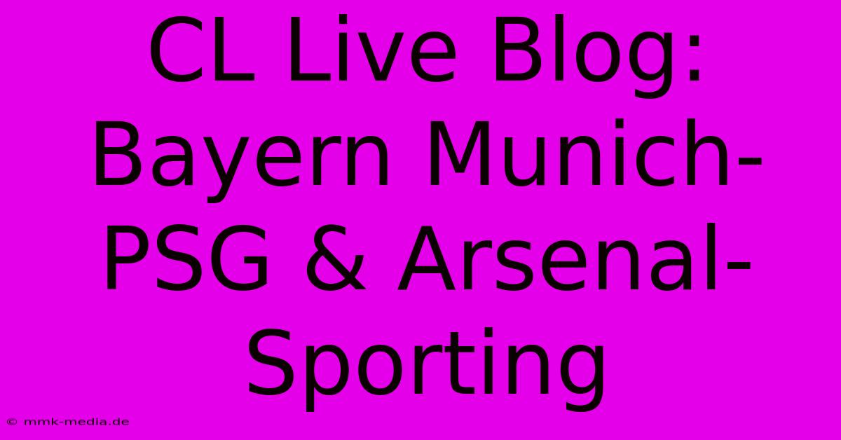 CL Live Blog: Bayern Munich-PSG & Arsenal-Sporting