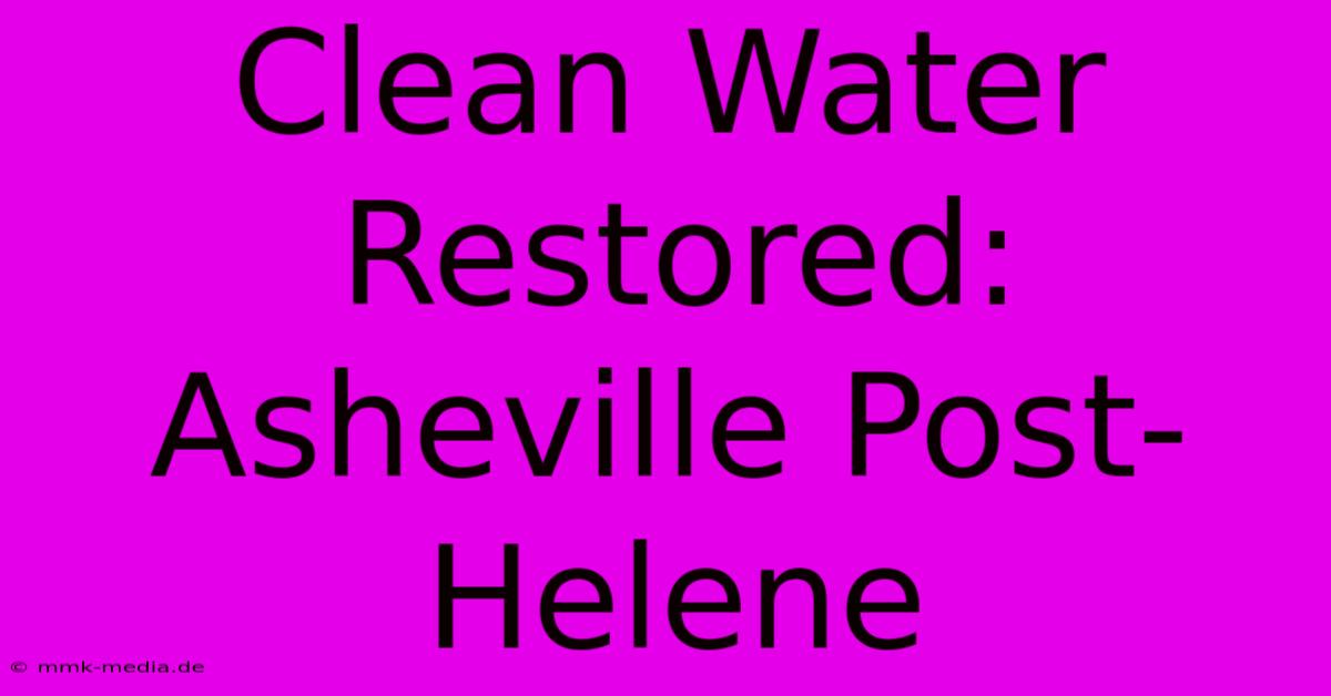 Clean Water Restored: Asheville Post-Helene