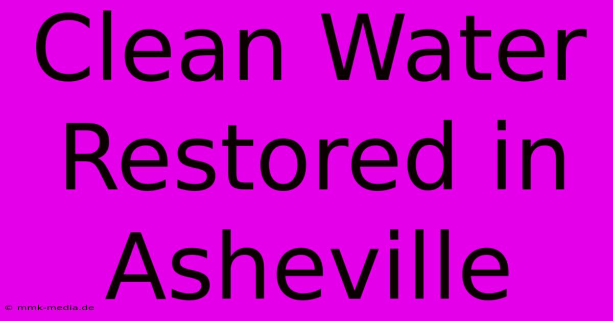 Clean Water Restored In Asheville