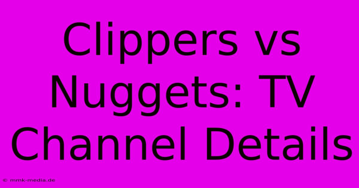 Clippers Vs Nuggets: TV Channel Details