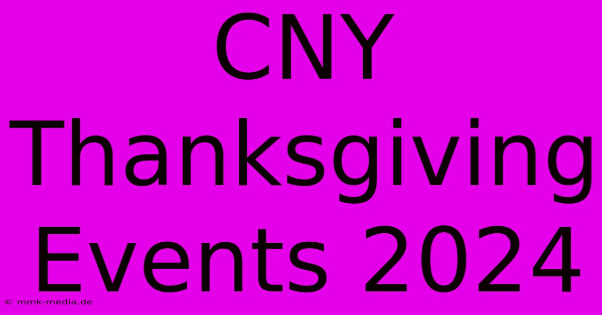 CNY Thanksgiving Events 2024