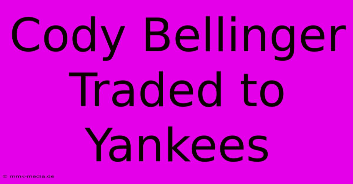 Cody Bellinger Traded To Yankees