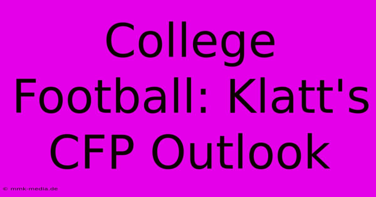 College Football: Klatt's CFP Outlook