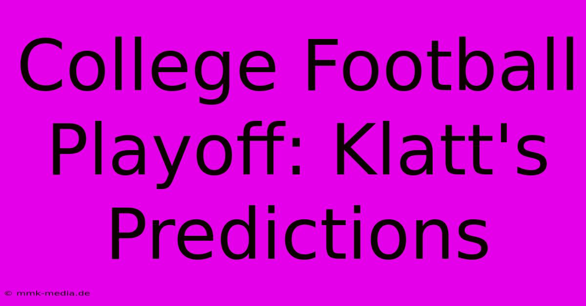 College Football Playoff: Klatt's Predictions