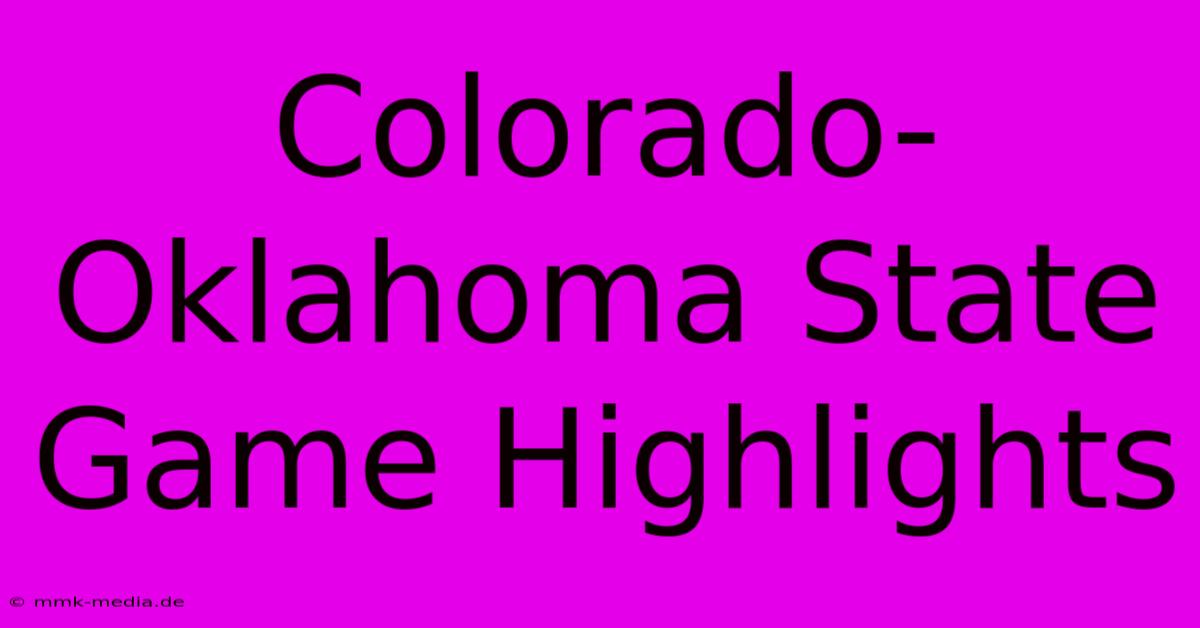 Colorado-Oklahoma State Game Highlights