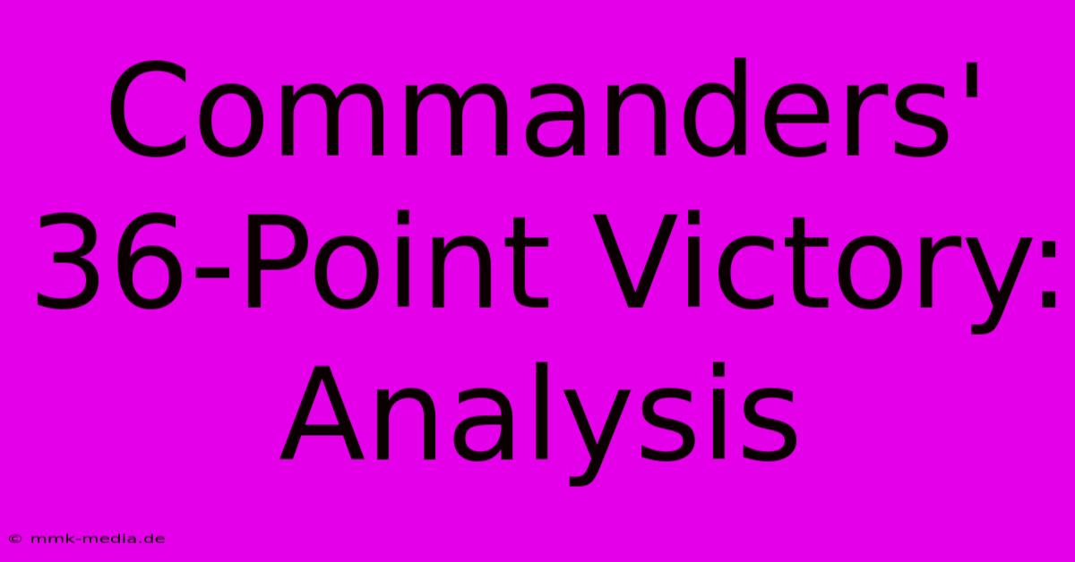 Commanders' 36-Point Victory: Analysis