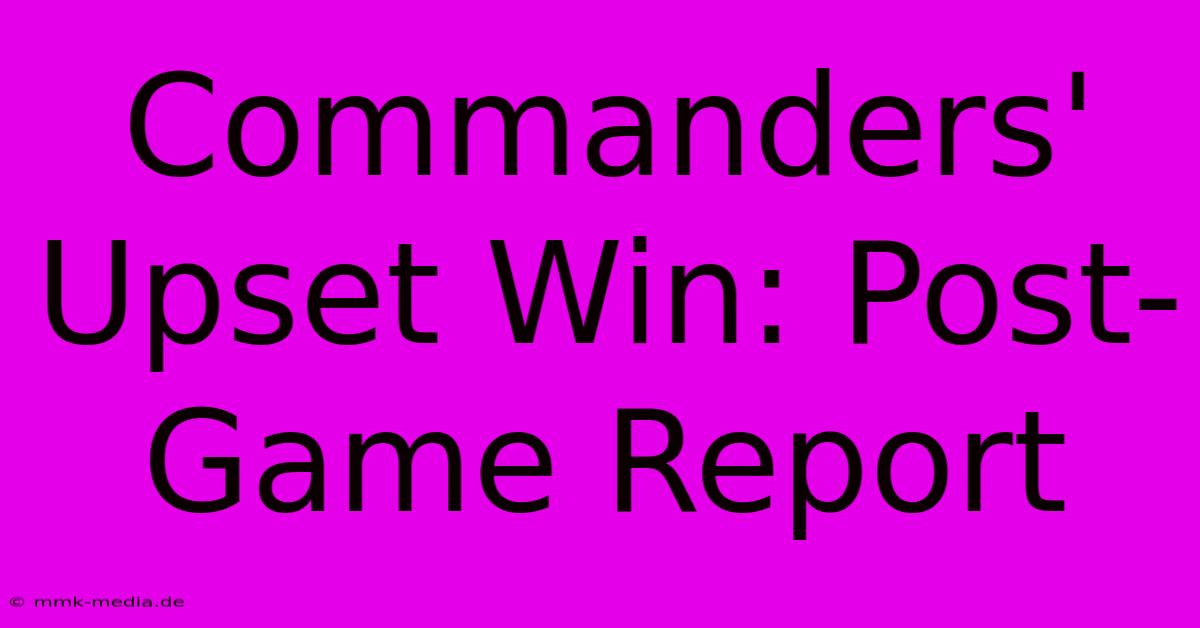 Commanders' Upset Win: Post-Game Report