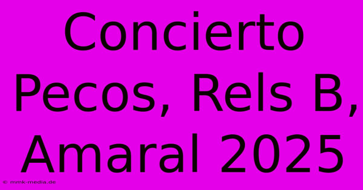 Concierto Pecos, Rels B, Amaral 2025