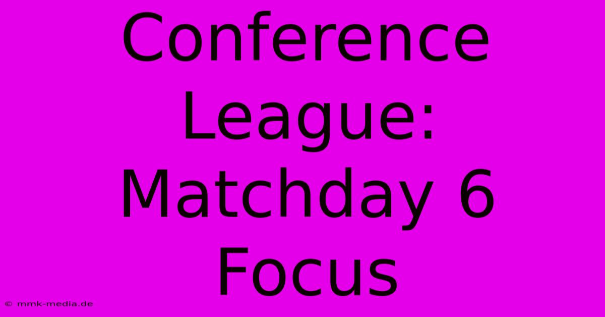 Conference League: Matchday 6 Focus