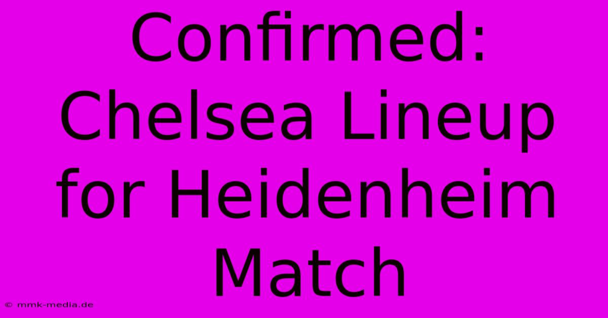 Confirmed: Chelsea Lineup For Heidenheim Match