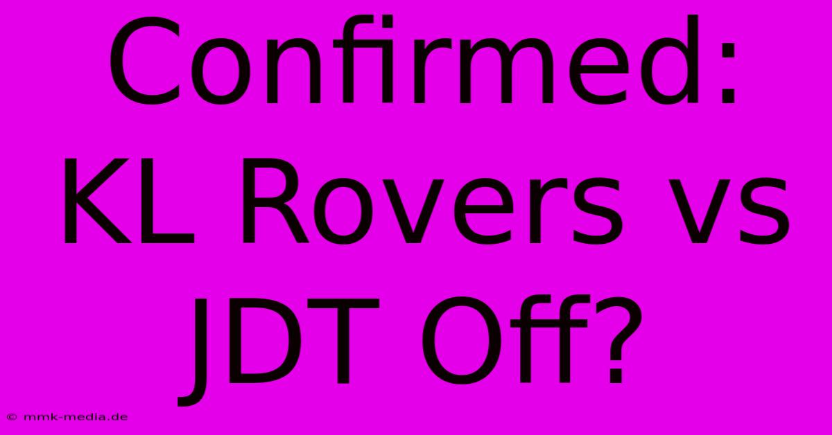 Confirmed: KL Rovers Vs JDT Off?