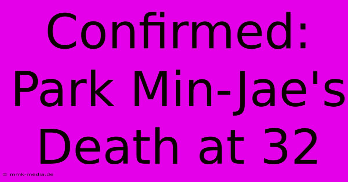 Confirmed: Park Min-Jae's Death At 32