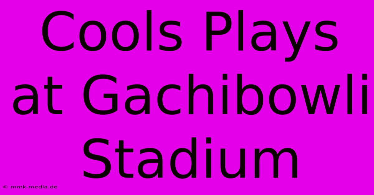 Cools Plays At Gachibowli Stadium