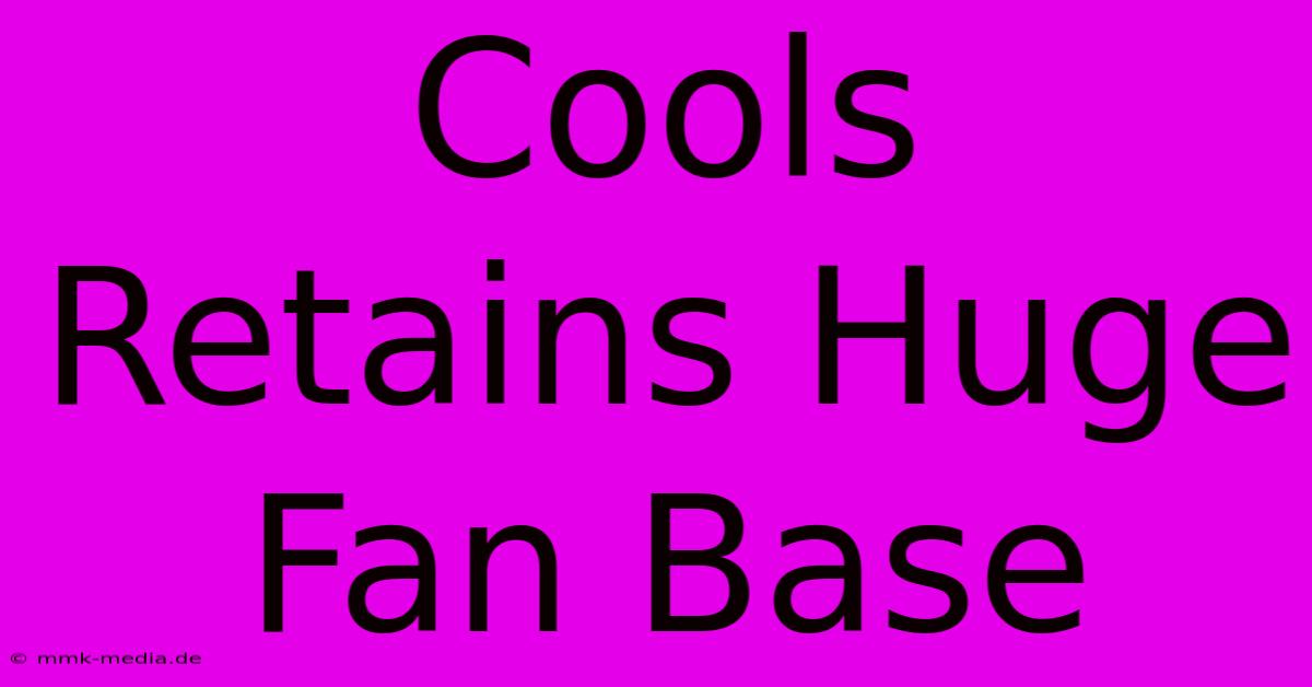 Cools Retains Huge Fan Base