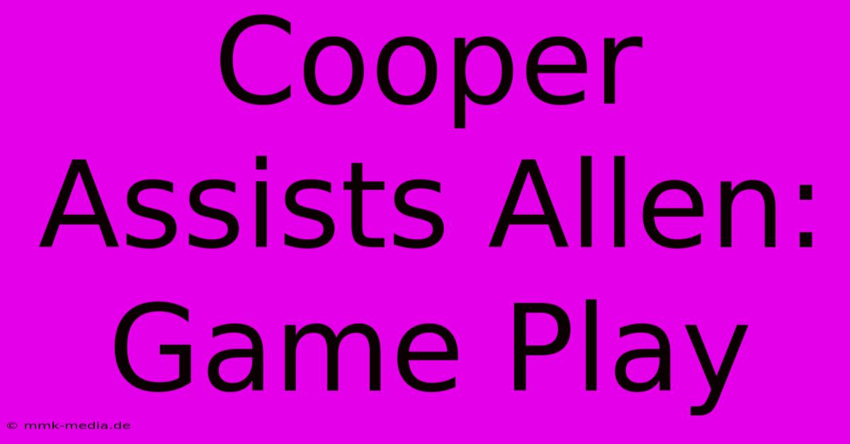 Cooper Assists Allen: Game Play