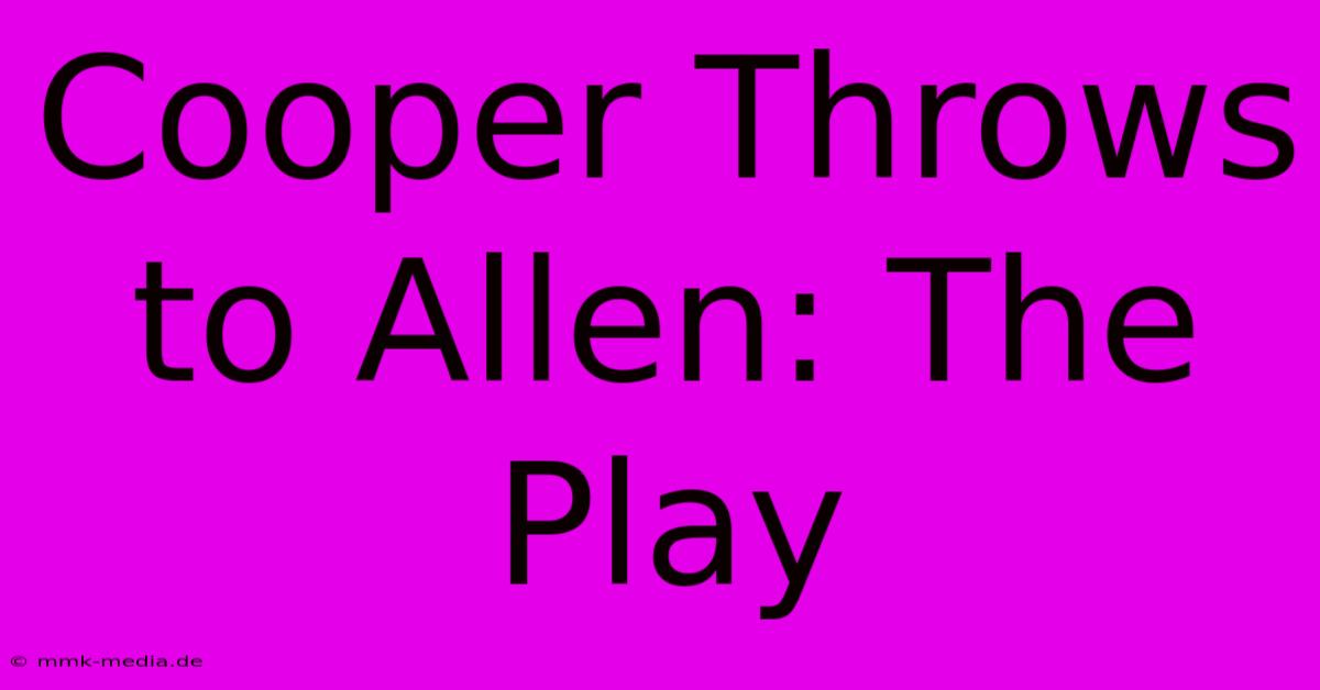 Cooper Throws To Allen: The Play