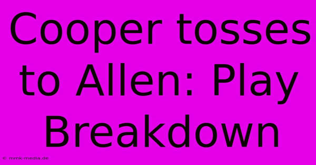 Cooper Tosses To Allen: Play Breakdown