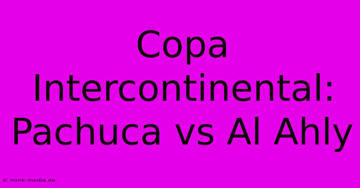 Copa Intercontinental: Pachuca Vs Al Ahly