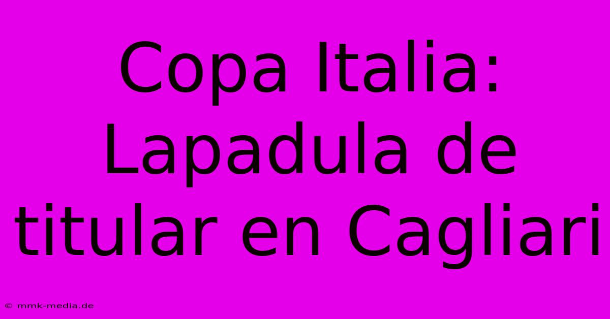 Copa Italia: Lapadula De Titular En Cagliari