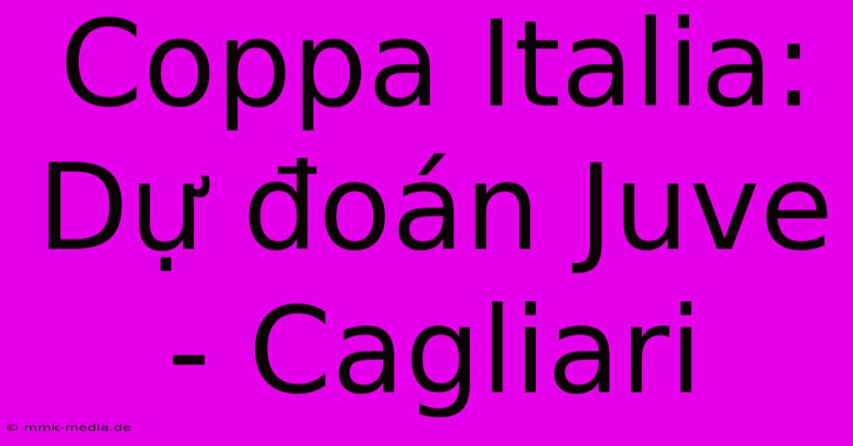 Coppa Italia: Dự Đoán Juve - Cagliari