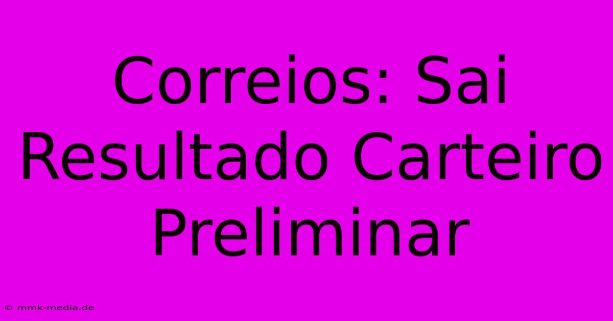 Correios: Sai Resultado Carteiro Preliminar