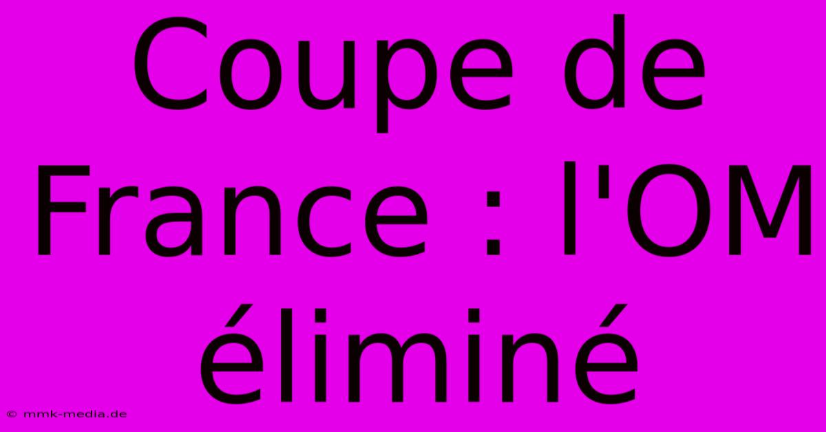 Coupe De France : L'OM Éliminé