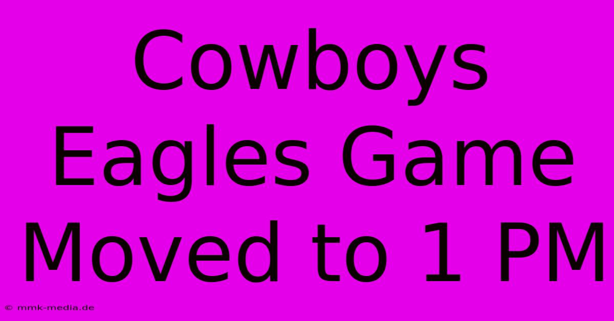 Cowboys Eagles Game Moved To 1 PM