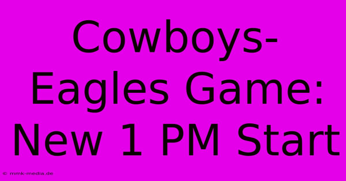 Cowboys-Eagles Game: New 1 PM Start