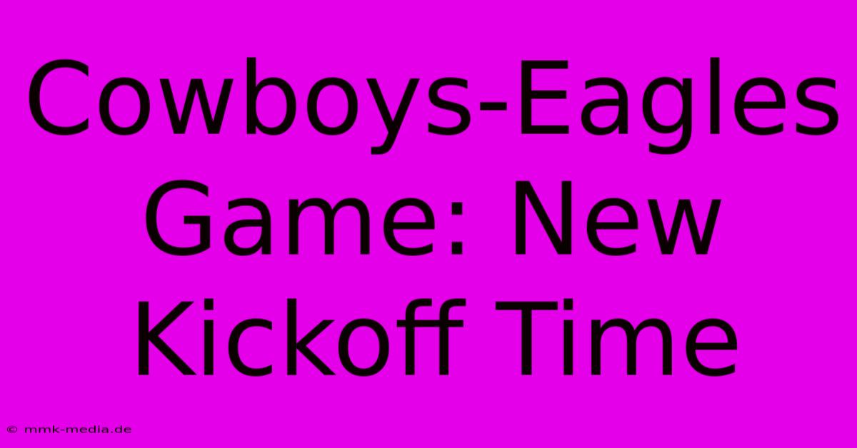 Cowboys-Eagles Game: New Kickoff Time