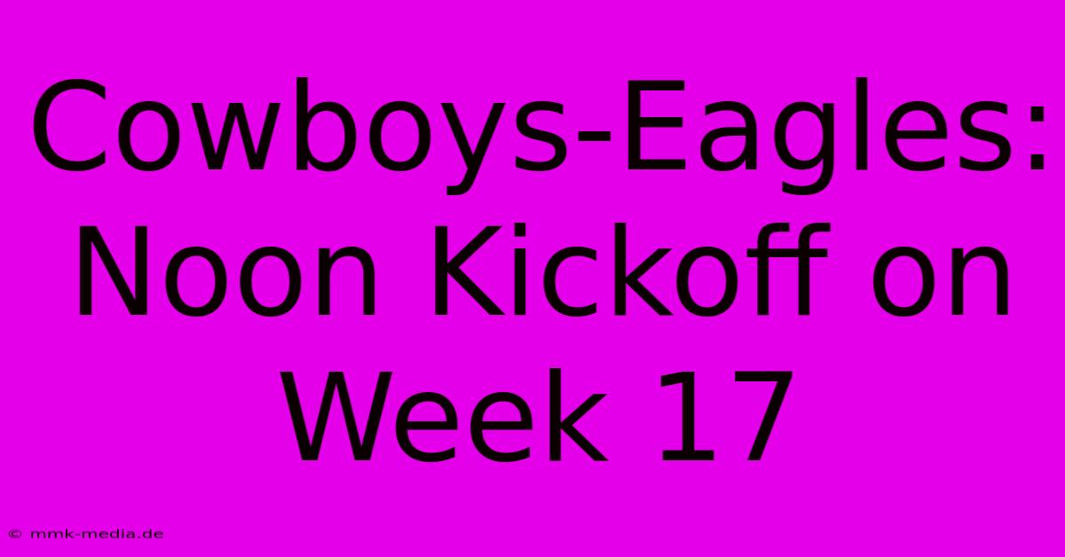 Cowboys-Eagles: Noon Kickoff On Week 17