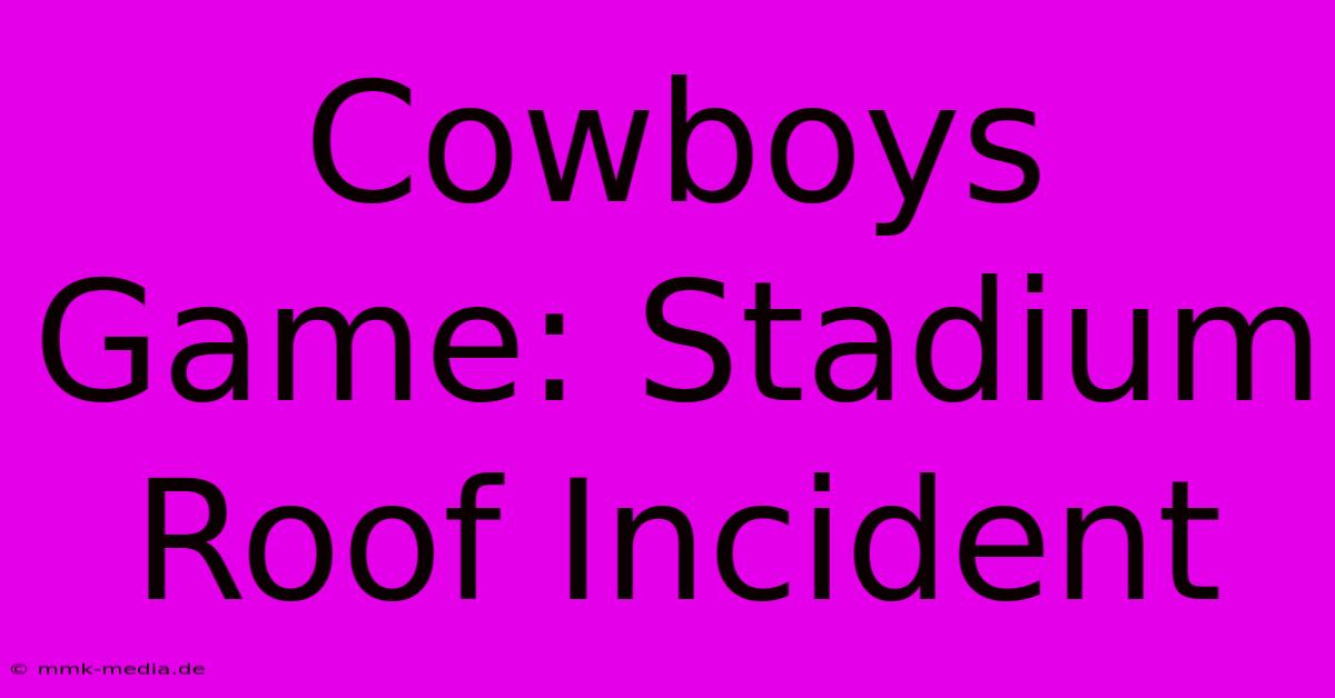 Cowboys Game: Stadium Roof Incident